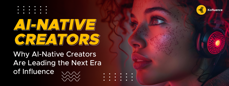 Why AI-Native Creators Are Leading the Next Era of Influence