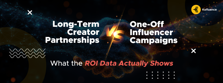 Long-Term Creator Partnerships vs. One-Off Influencer Campaigns: Which Delivers Better ROI?