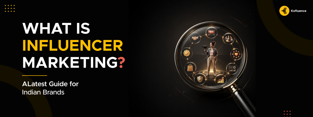 What Is Influencer Marketing A Latest Guide for Indian Brands