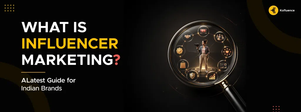 What Is Influencer Marketing A Latest Guide for Indian Brands